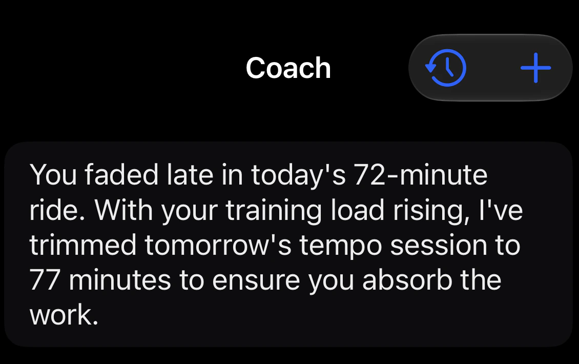 Primed Coach on iPhone: ‘You faded late in today’s 72-minute ride. With your training load rising, I’ve trimmed tomorrow’s tempo session to 77 minutes to ensure you absorb the work.’